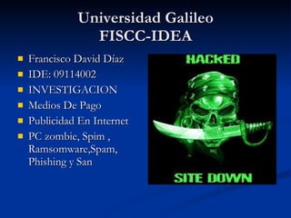 Universidad Galileo FISCC-IDEA ,[object Object],[object Object],[object Object],[object Object],[object Object],[object Object]