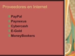 Proveedores en Internet PayPal Paynexus Cybercash E-Gold MoneyBookers   