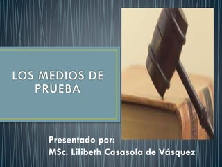 Presentado por:
MSc. Lilibeth Casasola de Vásquez
 