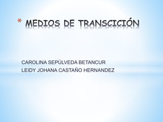 CAROLINA SEPÚLVEDA BETANCUR
LEIDY JOHANA CASTAÑO HERNANDEZ
*
 