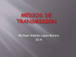 1
Michael Andrés López Botero
10-4
 