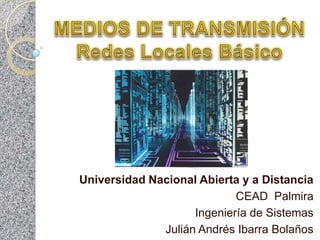 Universidad Nacional Abierta y a Distancia
                            CEAD Palmira
                    Ingeniería de Sistemas
              Julián Andrés Ibarra Bolaños
 