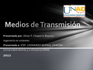 Presentado por: Omar F. Chaparro Bayona
Ingeniería en sistemas
Presentado a :ESP. LEONARDO BERNAL ZAMORA
Universidad abierta y a distancia UNAD

2012
 