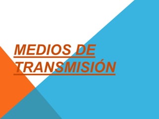 MEDIOS DE
TRANSMISIÓN
 