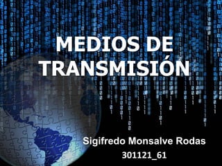 MEDIOS DE
TRANSMISIÓN
Sigifredo Monsalve Rodas
301121_61
 