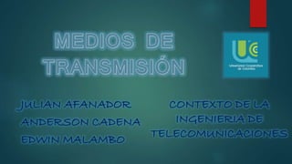 JULIAN AFANADOR
ANDERSON CADENA
EDWIN MALAMBO
CONTEXTO DE LA
INGENIERIA DE
TELECOMUNICACIONES
 
