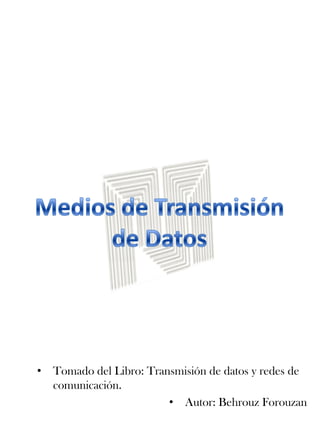 • Tomado del Libro: Transmisión de datos y redes de
  comunicación.
                        • Autor: Behrouz Forouzan
 