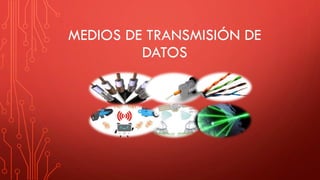 MEDIOS DE TRANSMISIÓN DE
DATOS
 