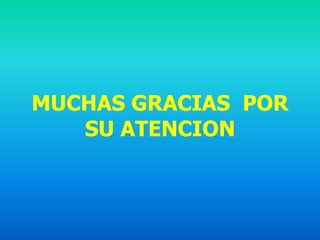 MUCHAS GRACIAS POR
   SU ATENCION
 