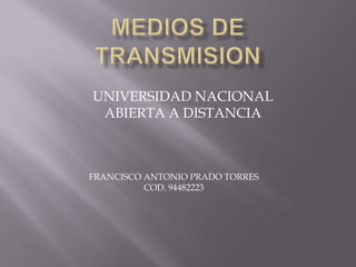 UNIVERSIDAD NACIONAL
 ABIERTA A DISTANCIA



FRANCISCO ANTONIO PRADO TORRES
          COD. 94482223
 