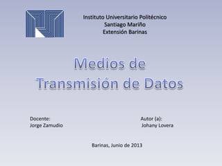 Instituto Universitario Politécnico
Santiago Mariño
Extensión Barinas
Docente: Autor (a):
Jorge Zamudio Johany Lovera
Barinas, Junio de 2013
 