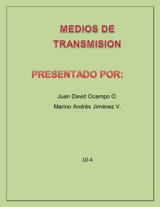 Juan David Ocampo O.
Marino Andrés Jiménez V.
10-4
 