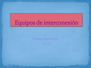 Diana Gutiérrez
10-3
 