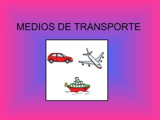 MEDIOS DE TRANSPORTE

 