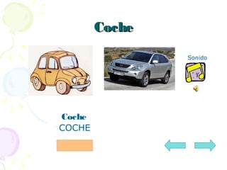 CocheCoche
Sonido
Coche
COCHE
 