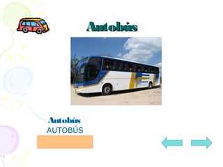 AutobúsAutobús
Autobús
AUTOBÚS
 