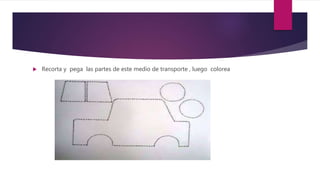  Recorta y pega las partes de este medio de transporte , luego colorea