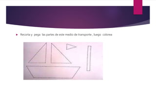  Recorta y pega las partes de este medio de transporte , luego colorea