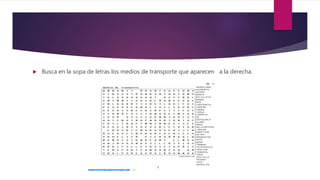  Busca en la sopa de letras los medios de transporte que aparecen a la derecha.