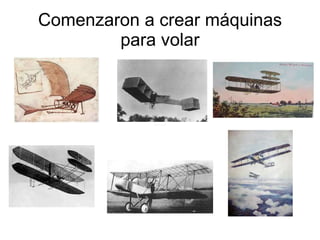 Comenzaron a crear máquinas para volar