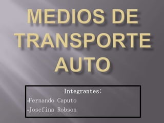 Integrantes:
•Fernando Caputo

•Josefina Robson
 