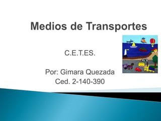 C.E.T.ES.

Por: Gimara Quezada
  Ced. 2-140-390
 
