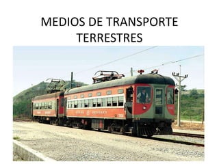 MEDIOS DE TRANSPORTE
TERRESTRES

 