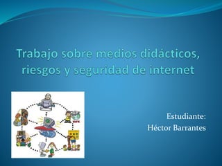 Estudiante: 
Héctor Barrantes 
 