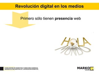 Revolución digital en los medios Primero sólo tienen  presencia  web 