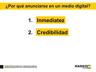 ¿Por qué anunciarse en un medio digital? Inmediatez 1. Credibilidad 2. 