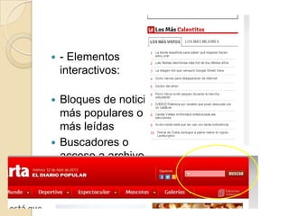    - Elementos
    interactivos:

 Bloques de noticias
  más populares o
  más leídas
 Buscadores o
  acceso a archivo
  de artículos.
 