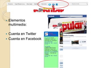    Elementos
    multimedia:

 Cuenta en Twitter
 Cuenta en Facebook
 