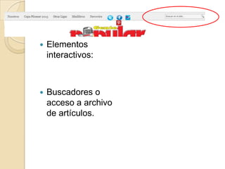    Elementos
    interactivos:



   Buscadores o
    acceso a archivo
    de artículos.
 