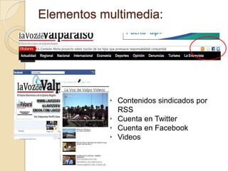 Elementos multimedia:




           • Contenidos sindicados por
             RSS
           • Cuenta en Twitter
           • Cuenta en Facebook
           • Videos
 