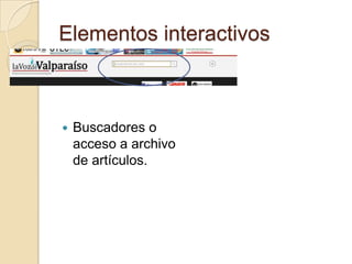 Elementos interactivos



   Buscadores o
    acceso a archivo
    de artículos.
 