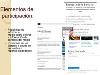 Elementos de
participación:

  Posibilidad de
   informar al
   medio sobre errores -
   > información de
   contacto del medio
  Opiniones de los
   lectores a través de
   encuestas o
   reportes ciudadanos.
 
