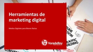 Herramientas de
marketing digital
Medios Digitales para Bienes Raíces
 