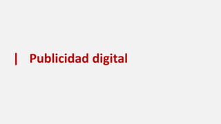 | Publicidad digital
 