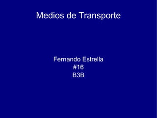 Medios de Transporte Fernando Estrella #16 B3B 