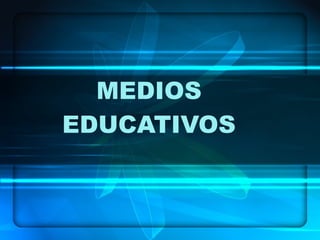 MEDIOS EDUCATIVOS 