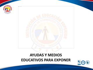 AYUDAS Y MEDIOS
EDUCATIVOS PARA EXPONER
 