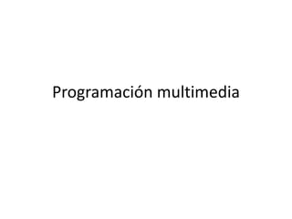 Programación multimedia  