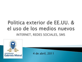 INTERNET, REDES SOCIALES, SMS




         4 de abril, 2011
 