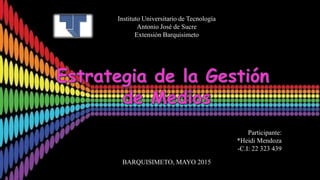 Instituto Universitario de Tecnología
Antonio José de Sucre
Extensión Barquisimeto
Participante:
*Heidi Mendoza
-C.I: 22 323 439
BARQUISIMETO, MAYO 2015
 