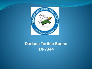 Dariana Toribio Bueno
14-7344
 