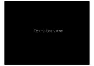 Dos medios bastan
 
