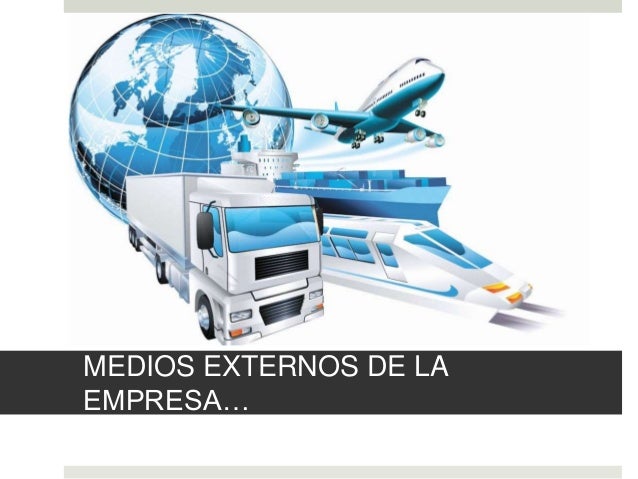 Medios internos y externos de la empresa...