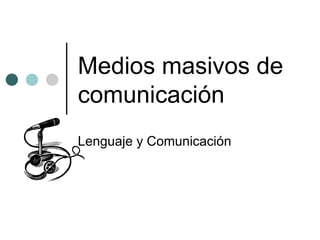 Medios masivos de comunicación Lenguaje y Comunicación 