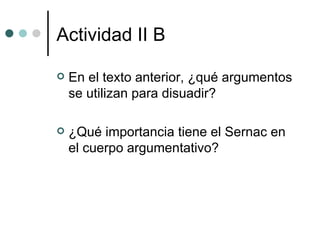 Actividad II B En el texto anterior, ¿qué argumentos se utilizan para disuadir? ¿Qué importancia tiene el Sernac en el cuerpo argumentativo?