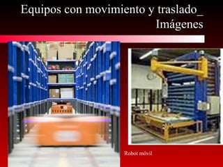 Equipos con movimiento y traslado_Equipos con movimiento y traslado_
ImágenesImágenes
Robot automático Robot móvil
 